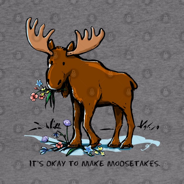 It's Okay to Make Moosetakes. by ElephantShoe